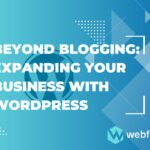 Beyond Blogging Expanding Your Business with WordPress of Web Fixer Pro