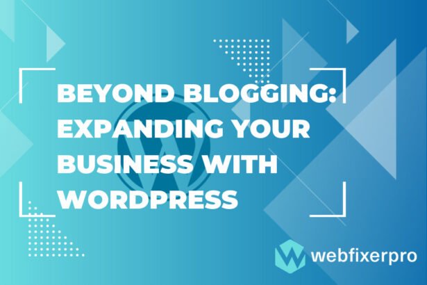 Beyond Blogging Expanding Your Business with WordPress of Web Fixer Pro