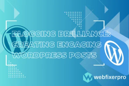 Blogging Brilliance Creating Engaging WordPress Posts of Web Fixer Pro