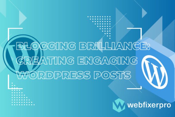 Blogging Brilliance Creating Engaging WordPress Posts of Web Fixer Pro