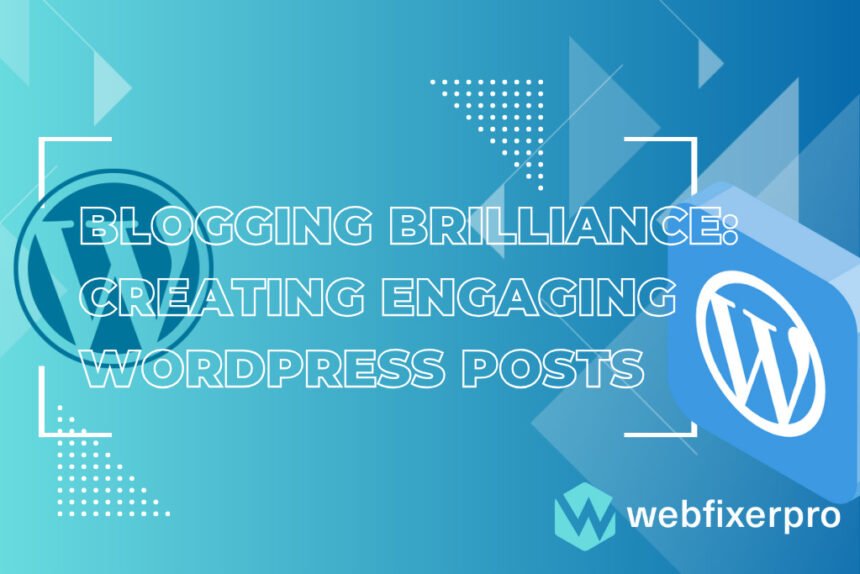 Blogging Brilliance Creating Engaging WordPress Posts of Web Fixer Pro