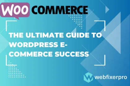 The Ultimate Guide to WordPress E-Commerce Success of Web Fixer Pro