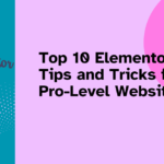 Top 10 Elementor Tips and Tricks for Pro-Level Websites of Web Fixer Pro