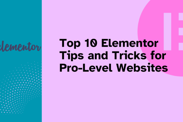 Top 10 Elementor Tips and Tricks for Pro-Level Websites of Web Fixer Pro