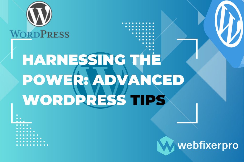 Harnessing the Power Advanced WordPress Tips of Web Fixer Pro