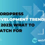 WordPress Development Trends in 2023 What to Watch For of Web Fixer Pro